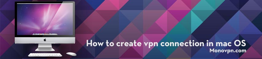 How to create vpn connection in mac OS