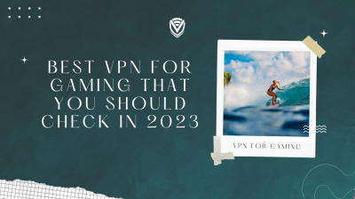 Best VPN for Gaming That You Should Check in 2023