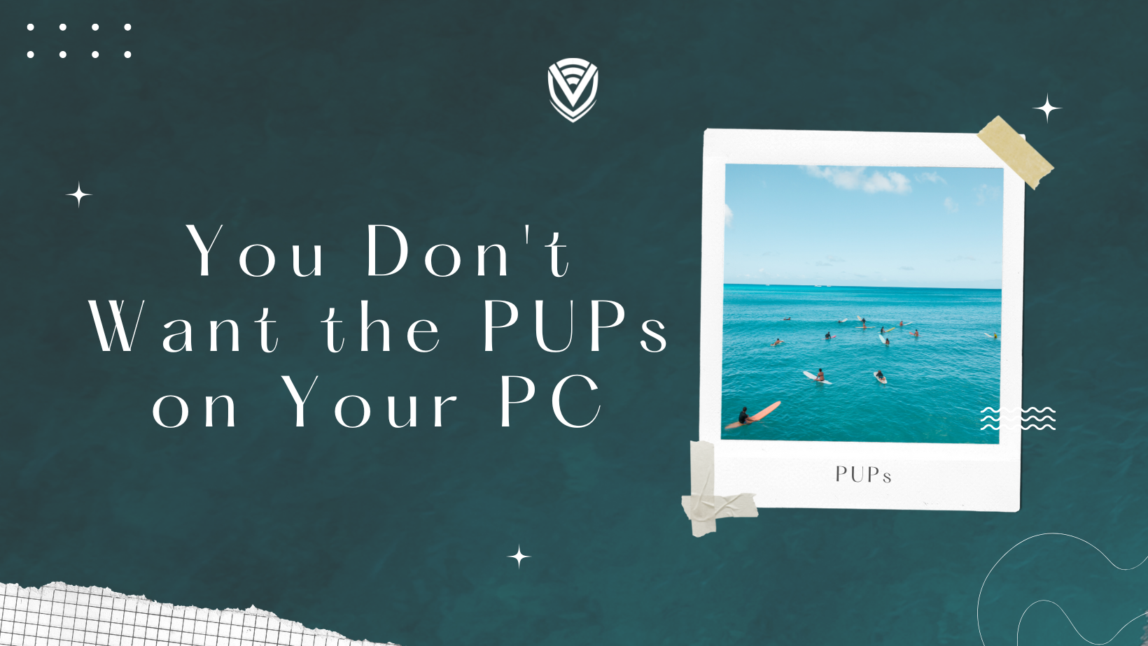 You Don’t Want The PUPs In Your PC