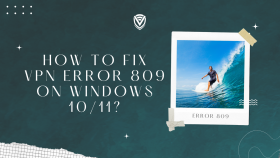 How to Fix VPN Error 809 on Windows 10/11?