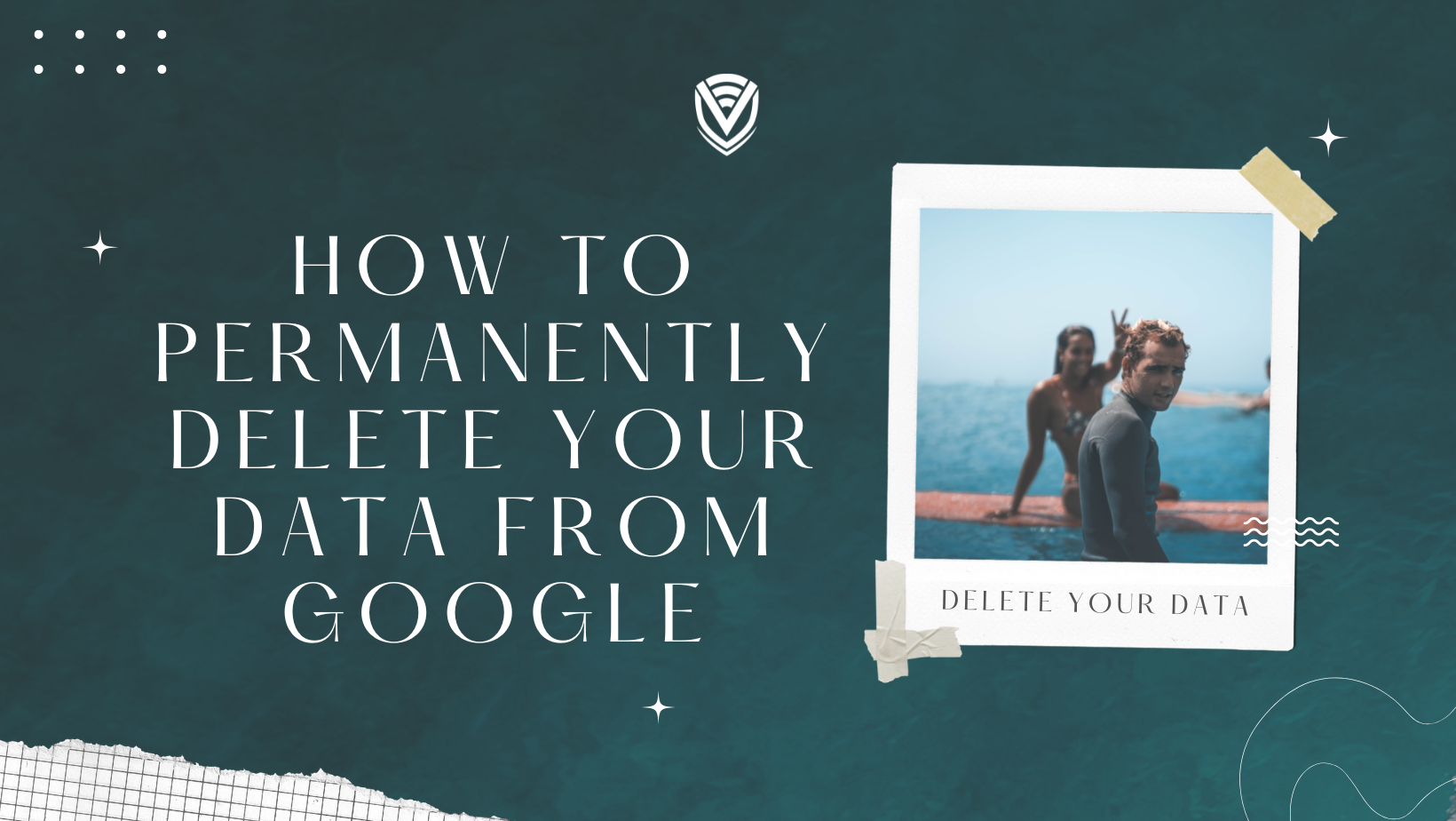 How To Permanently Delete Your Data From Google
