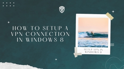 How to Setup a VPN Connection in Windows 8