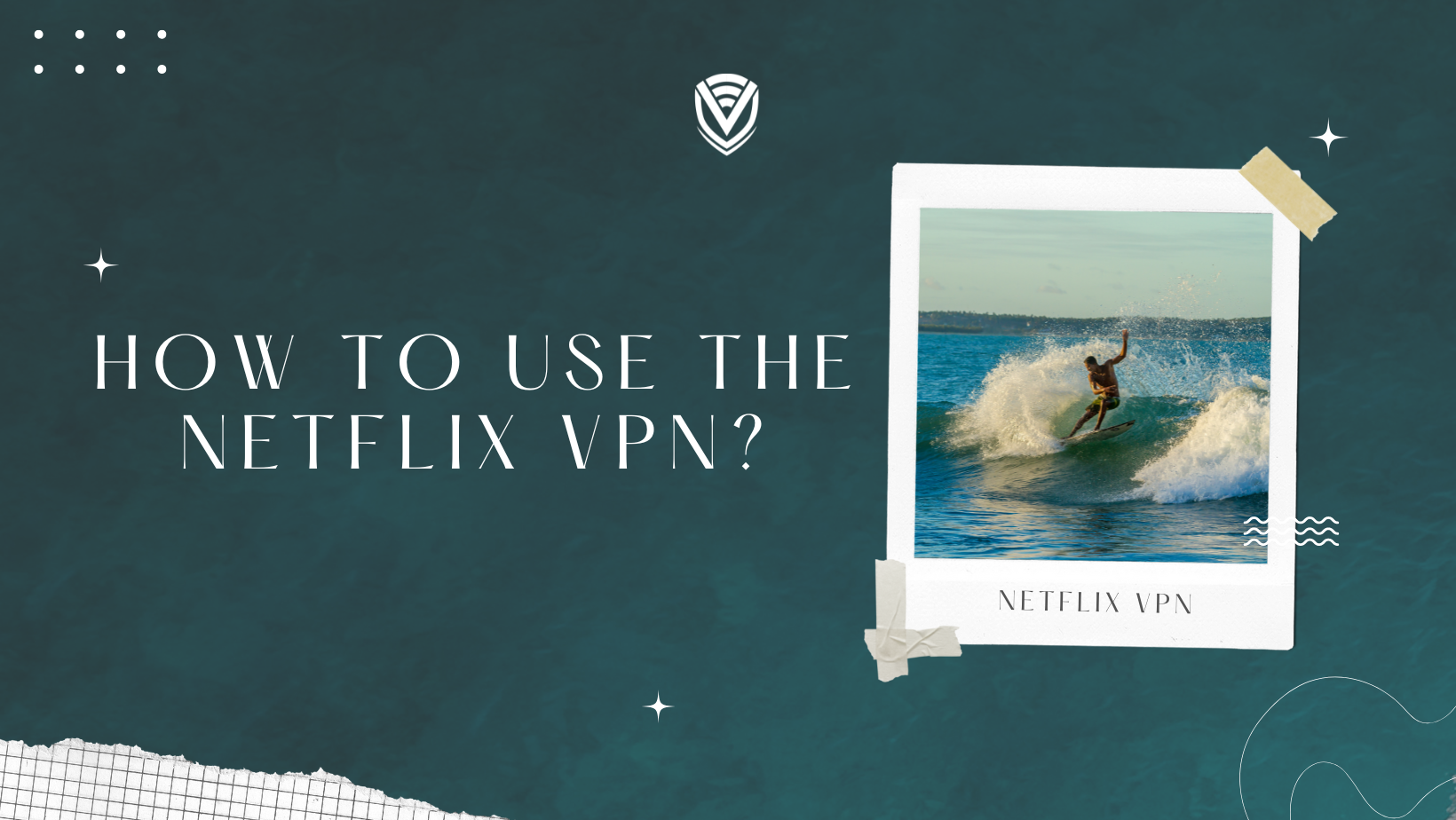 Netflix VPN: The Ultimate Guide to Netflix VPN