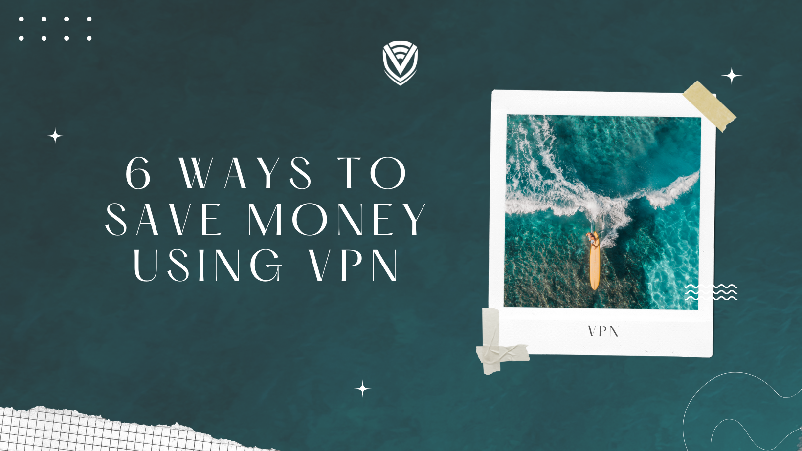 6 Ways To Save Money Using A VPN