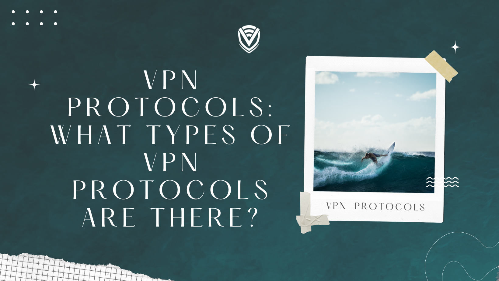 VPN Protocols: What Types of VPN Protocols Are There?