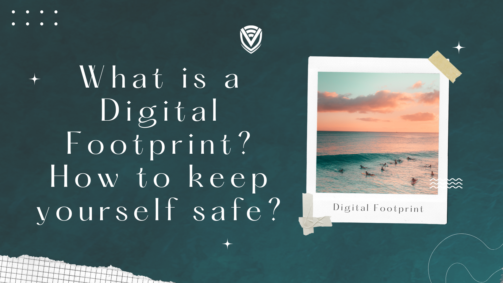 What is a Digital Footprint? How to keep yourself safe?