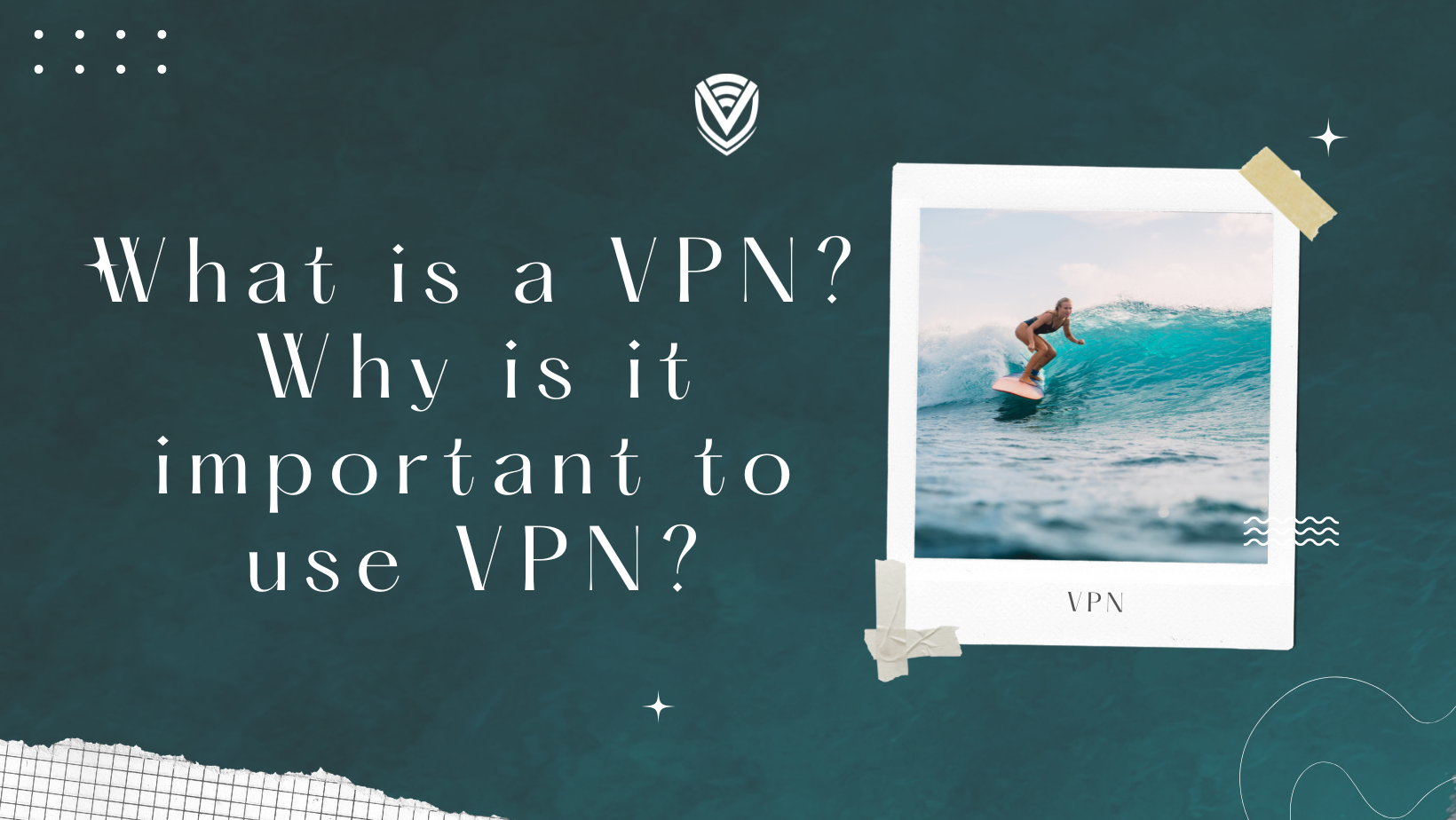 What is a VPN? Why is it important to use a VPN?