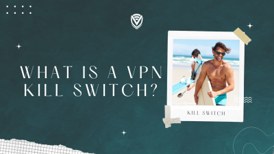 What is a VPN Kill Switch and Why Should You Use It?
