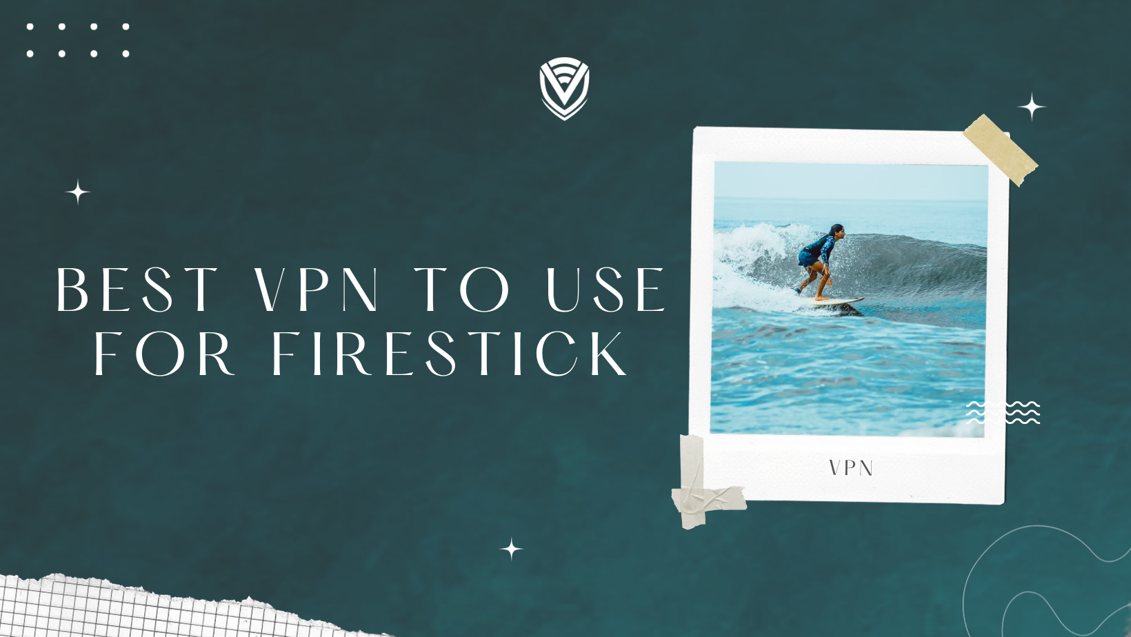 Best VPN to use for Firestick